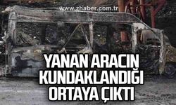 Yanan aracın kundaklandığı ortaya çıktı