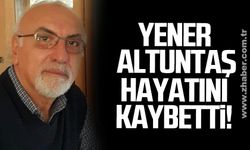 Yener Altuntaş hayatını kaybetti!