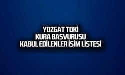 Yozgat TOKİ Kura Başvurusu Kabul Edilenler. İsim listesi
