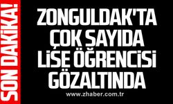 Zonguldak'ta çok sayıda lise öğrencisi gözaltında!