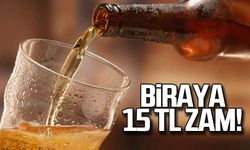 Biraya 15 TL'ye varan zam geldi!