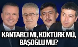 Kantarcı mı, Köktürk mü, Başoğlu mu?