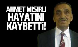 Ahmet Mısırlı hayatını kaybetti