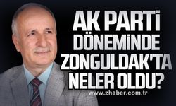 Ak Parti döneminde Zonguldak'ta neler oldu?