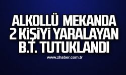 Alkollü mekanda  2 kişiyi yaralayan B.T. tutuklandı