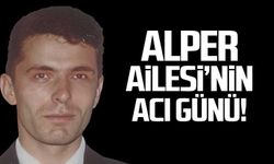 Alper Ailesi'nin acı günü