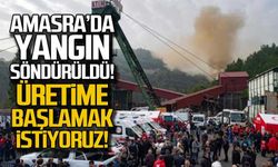 Amasra'da yangın söndü! "Üretime başlamak istiyoruz"