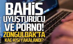 Zonguldak'ta bahis uyuşturucu ve pornografik sitelere operasyon!