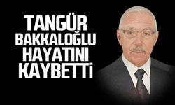 Tangür Bakkaloğlu hayatını kaybetti