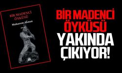 Bir madenci öyküsü yakında çıkıyor!