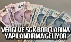 Vergi ve SGK borçları yapılandırılacak!