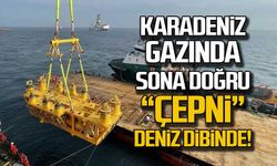 Karadeniz gazında sona doğru "Çepni" deniz tabanında!