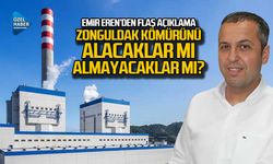Emir Eren’den flaş açıklama…  Zonguldak kömürünü alacaklar mı almayacaklar mı?
