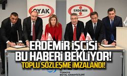 ERDEMİR'de toplu sözleşme imzalandı!