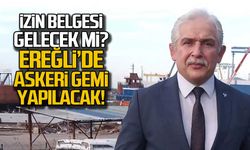 Ereğli'de askeri gemiler yapılacak... İzin belgesi gelecek mi?