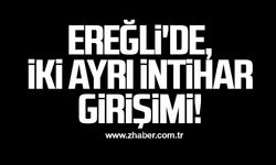 Kdz. Ereğli'de, iki ayrı intihar girişimi!