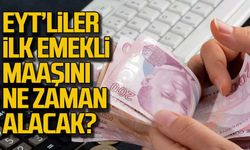 EYT'liler ilk emekli maaşını ne zaman alacak