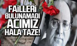 Failleri hala bulunamadı... Acımız hala taze!