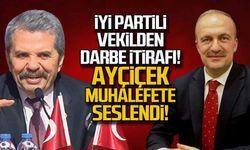 İYİ Partili vekilden darbe itirafı! Ayçiçek muhalefete seslendi!