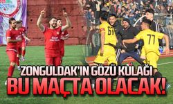 Zonguldak'ın gözü kulağı bu maçta olacak!