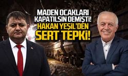Hakan Yeşil'den "Maden ocakları kapatılsın" diyen Adil Gürkan’a yanıt!