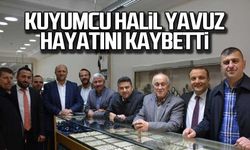 Kuyumcu Halil Yavuz hayatını kaybetti
