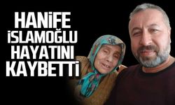 Hanife İslamoğlu hayatını kaybetti