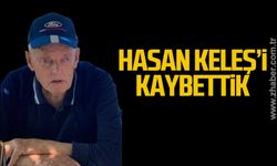 Hasan Keleş'i kaybettik