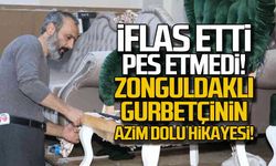 İflas etti ama pes etmedi... Zonguldaklı gurbetçinin azim dolu hikayesi
