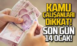 Kamu çalışanları dikkat! Son gün 14 Ocak!