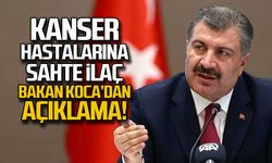 Kanser hastalarına sahte ilaç iddiası... Bakan Koca'dan açıklama