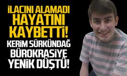 Kerim Ensar Sürkündağ hayatını kaybetti... Bürokrasiye yenik düştü!
