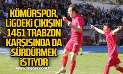 KÖMÜRSPOR, LİGDEKİ ÇIKIŞINI 1461 TRABZON KARŞISINDA DA SÜRDÜRMEK İSTİYOR