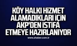 Köy halkı hizmet alamadıkları için AKP'den istifa etmeye hazırlanıyor