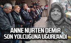Anne Nurten Demir dualarla uğurlandı