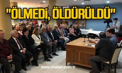 "Ölmedi, öldürüldü"