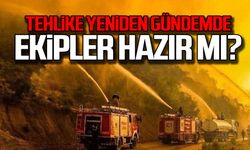 Yangın tehlikesi gündemde... Ekipler hazır mı?