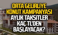 Orta gelirliye konut kampanyası aylık taksitler kaç TL’den başlayacak?