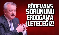 Rödevansçıların sorununu Erdoğan'a ileteceğiz!
