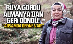 Rüyasında gördü, Almanya'dan döndü... "Arazimde define var"