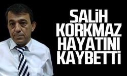 Salih Korkmaz hayatını kaybetti