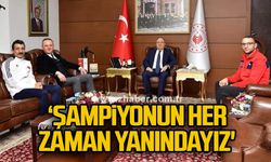 'Şampiyonun her zaman yanındayız'