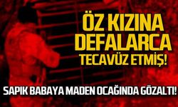 Öz kızına defalarca tecavüz etmiş! Sapık babaya maden ocağında gözaltı