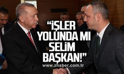 “İşler yolunda mı Selim başkan!”