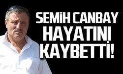 Semih Canbay hayatını kaybetti.