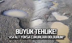 Tehlike saçıyor! "En azından çukurları doldurun!"