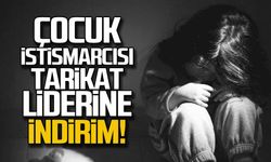 Çocuk istismarcısı tarikat liderine indirim!