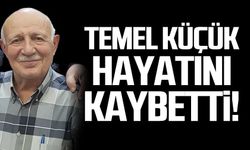 Temel Küçük hayatını kaybetti