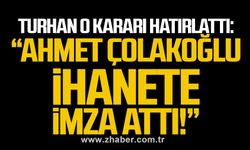 Oğuzhan Turhan’dan sert açıklamalar: “Ahmet Çolakoğlu ihanete imza attı!”