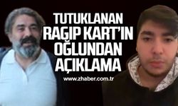 Tutuklanan Ragıp Kart’ın oğlundan açıklama